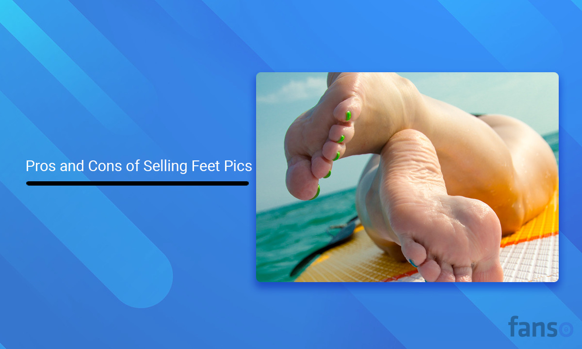 Pros And Cons of Selling Feet Pics Online