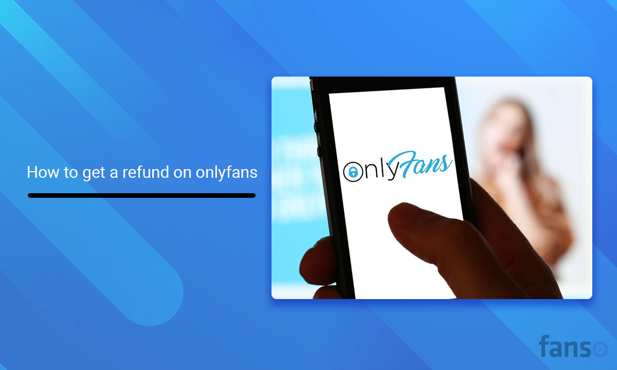 how to get a refund on onlyfans - Fanso