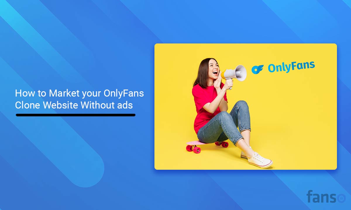 How-to-Market-your-OnlyFans-Clone-Website-Without-ads