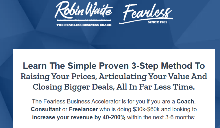 Robin Waite’s Fearless Business Accelerator Program defines a clear outcome: increase your revenue by 40-200% in 5-6 months.