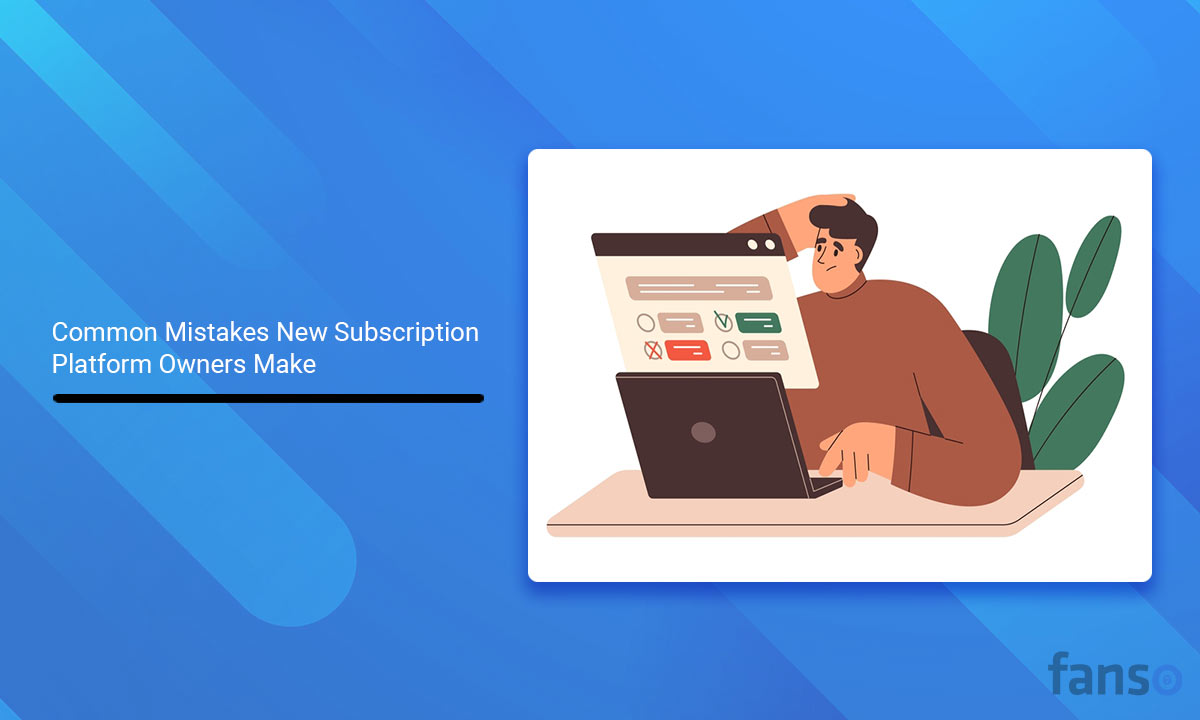 Common Mistakes New Subscription Platform Owners Make
