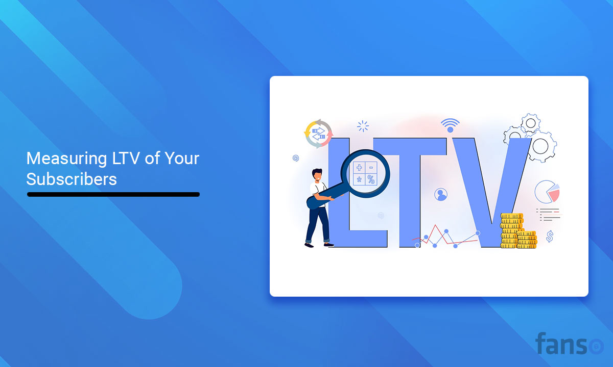 How to Measure LTV (Lifetime Value) of Your Subscribers