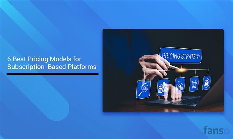 6 Best Pricing Models for Subscription-Based Platforms