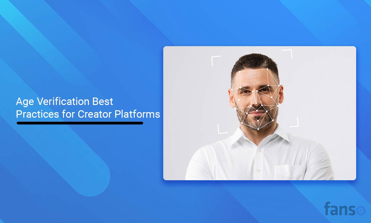 Age Verification for Creator Platforms - Tools, Compliance & Best Practices