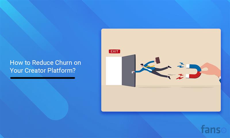How to Reduce Churn on Your Creator Platform