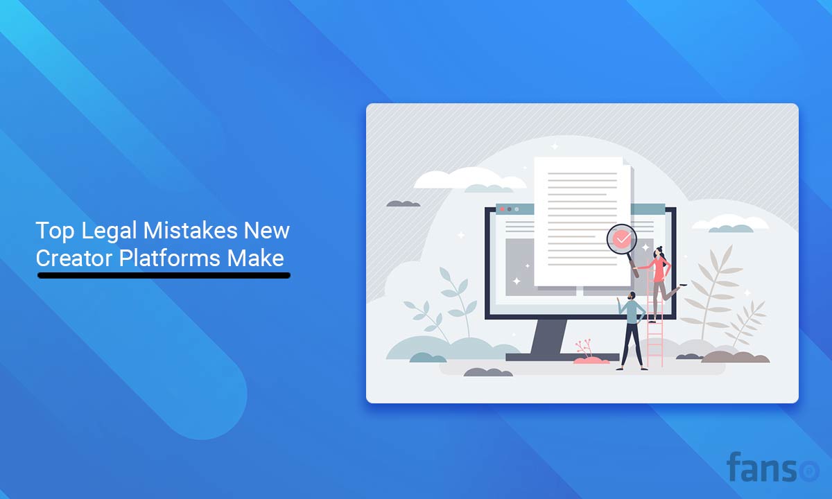 Top Legal Mistakes New Creator Platforms Make