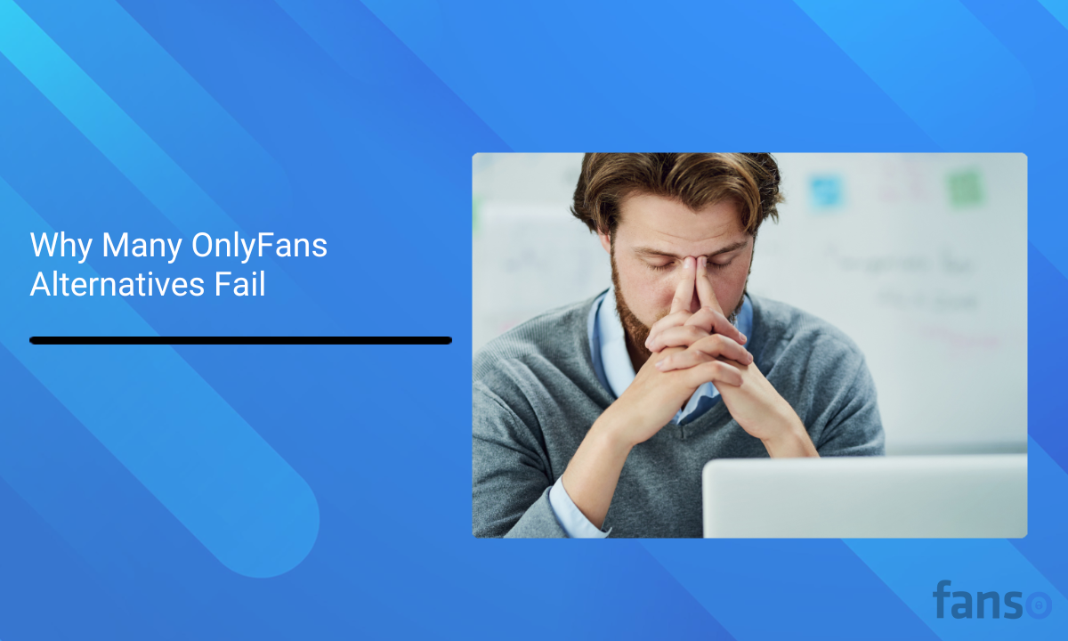 Why Many OnlyFans Alternatives Fa