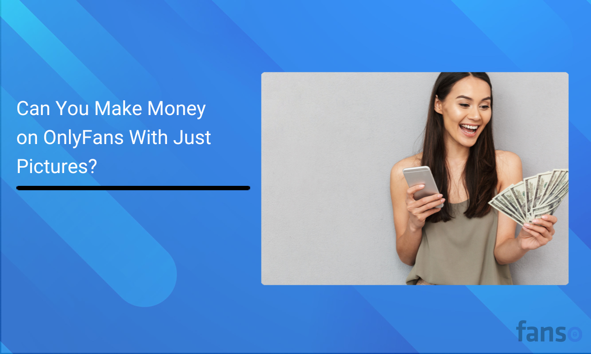 Can You Make Money on OnlyFans With Just Pictures