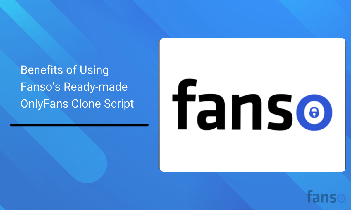 Benefits of Using Fanso’s Ready-made OnlyFans Clone Script