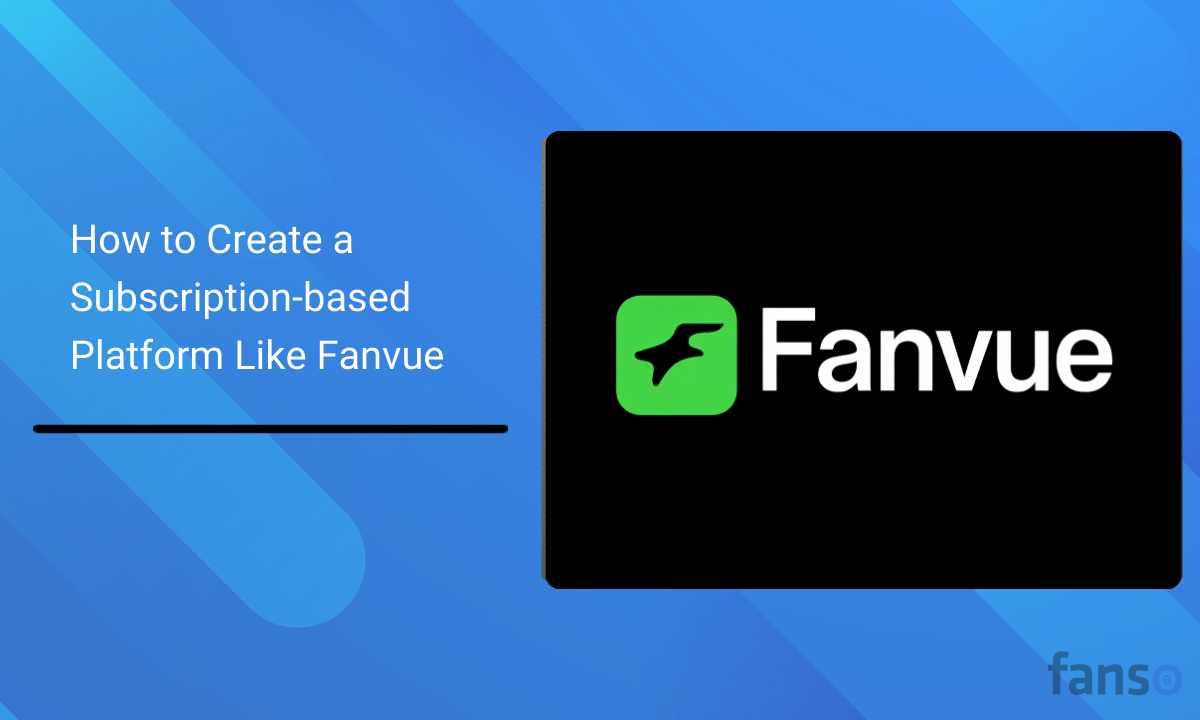 Create a Subscription-based Platform Like Fanvue