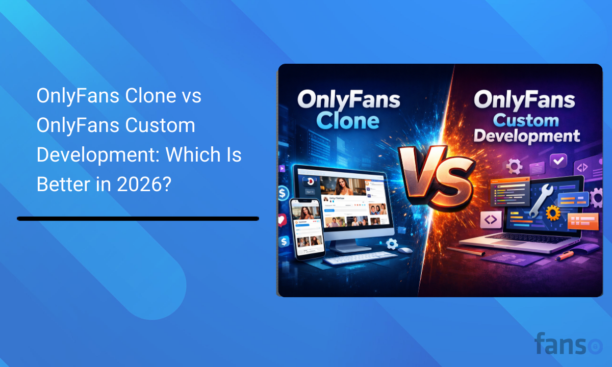 OnlyFans Clone vs OnlyFans Custom Development