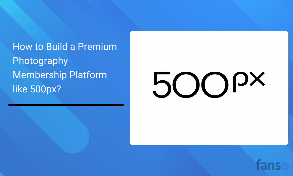 Build a Premium Photography Membership Platform like 500px