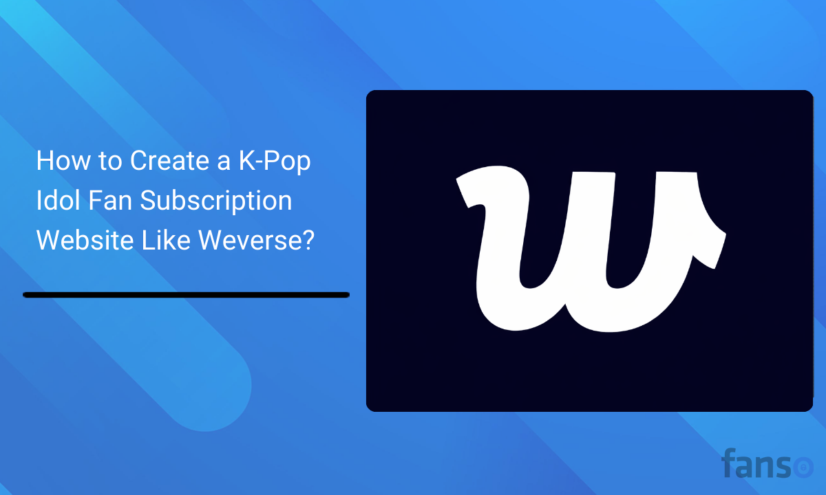 Create a K-Pop Idol Fan Subscription Website Like Weverse