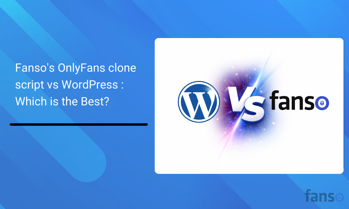 Fanso’s OnlyFans clone script vs WordPress