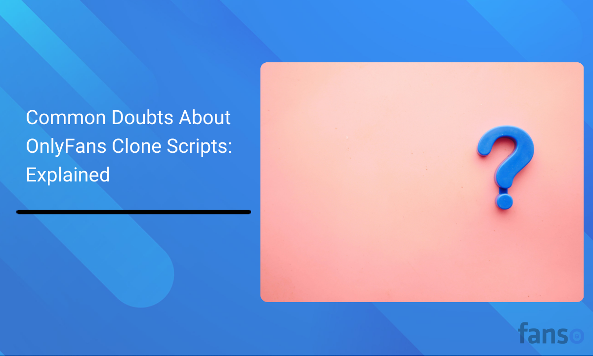 Common Doubts About OnlyFans Clone Scripts: Explained