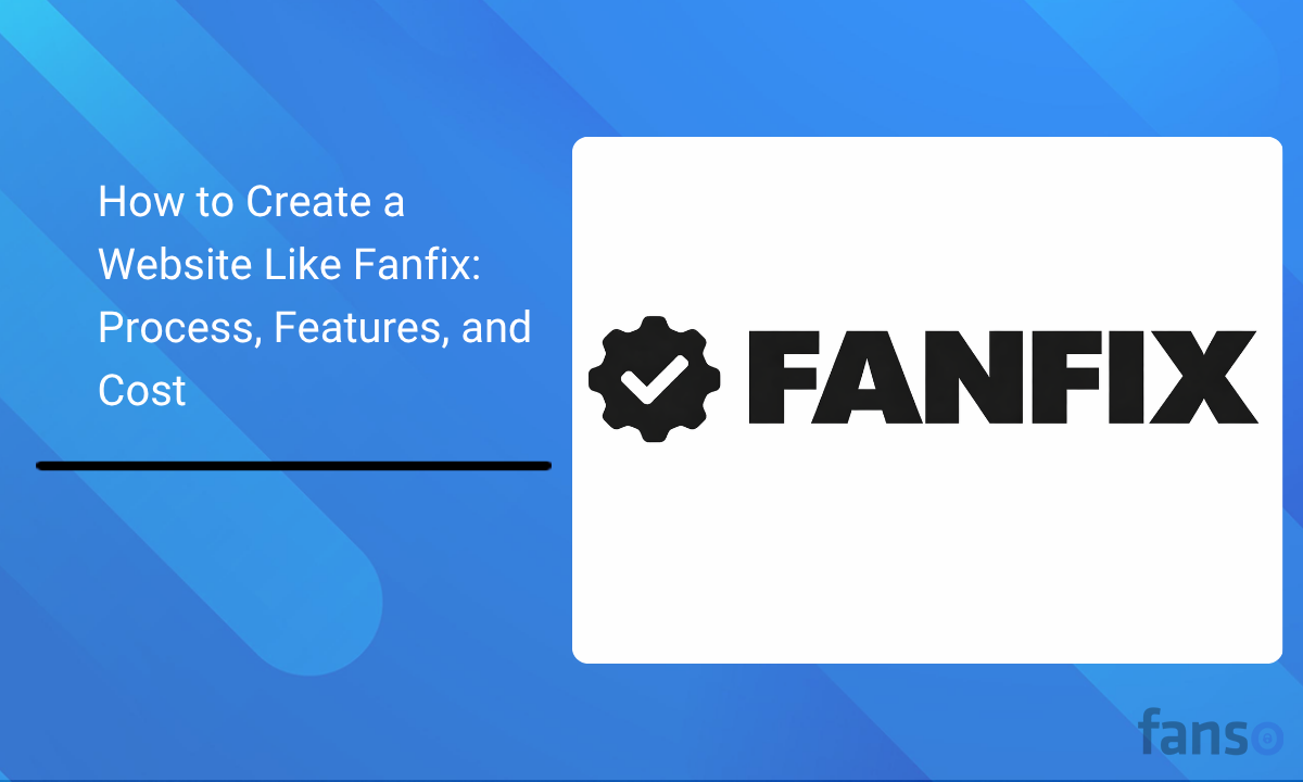 How to Create a Website Like Fanfix: Process, Features, and Cost