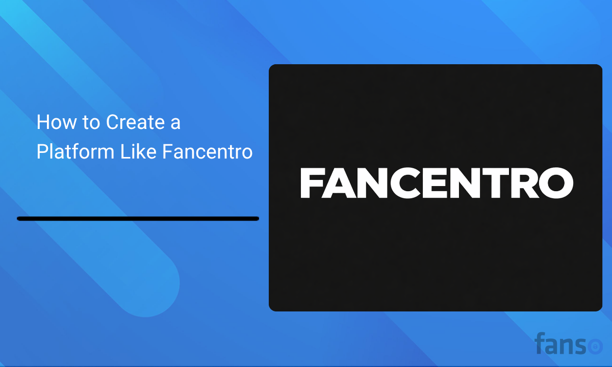 How to Create a Platform Like Fancentro?