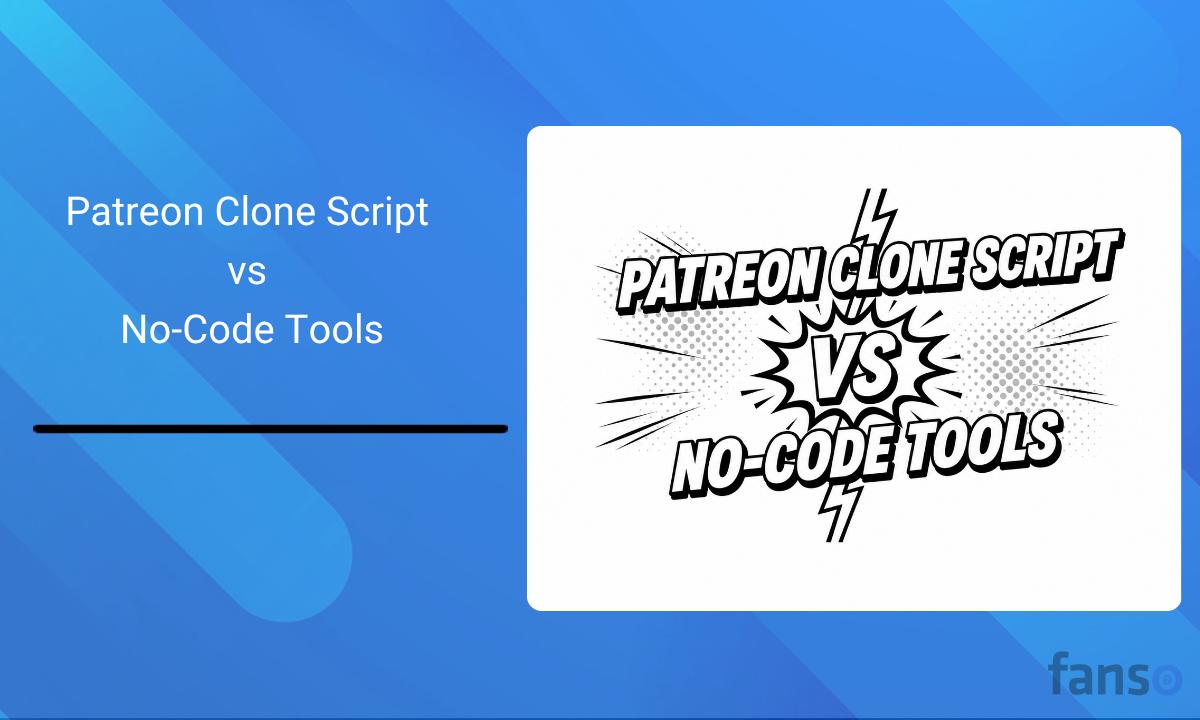 Patreon Clone Script vs No-Code Tools
