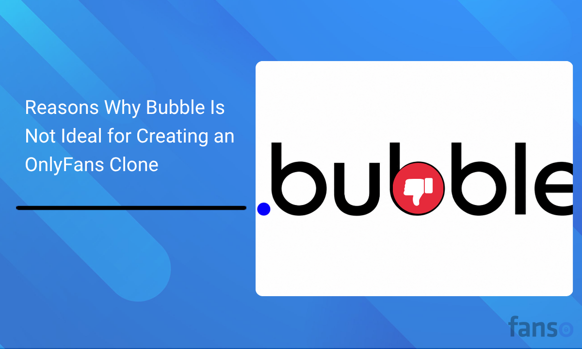 Reasons Why Bubble Is Not Ideal for Creating an OnlyFans Clone